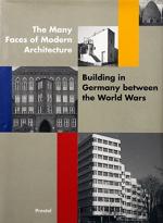 The Many Faces of Modern Architecture: Building in Germany Between the World Wars