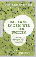 Das Land, in dem wir leben wollen - Wie die Deutschen sich ihre Zukunft vorstellen