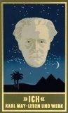 Karl May: Ich. Karl Mays Leben und Werk