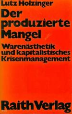 Der produzierte Mangel: Warenästhetik und kapitalistisches Krisenmanagement.