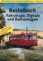 Bibliothek des Modelleisenbahners - Band 5: Bastelbuch Fahrzeuge, Signale und Bahnanlagen