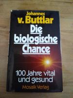 Die biologische Chance - 100 Jahre vital und gesund