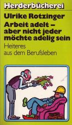 Arbeit adelt - aber nicht jeder möchte adelig sein.  Heiteres aus dem Berufsleben.