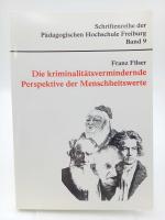 Die kriminalitätsvermindernde Perspektive der Menschheitswerte. Progressive Kriminalsoziologie (Schriftenreihe der Pädagogischen Hochschule Freiburg; Bd. 9)