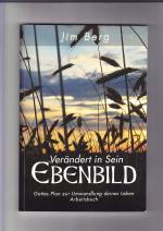 Verändert in sein Ebenbild: Gottes Plan zur Umwandlung deines Lebens; Arbeitsbuch. [Impact e.V.]