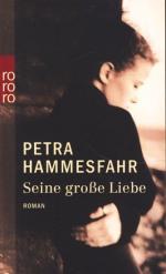 Hammesfahr, Petra -: Seine große Liebe : Hammesfahr, Petra -: Seine große Liebe :