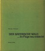 Diverse -: Der Bayerische Wald - im Flug