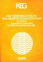 Die Verwirklichung des Erziehungsauftrages der Schule angesichts bestehender Erziehungsprobleme : Grundlagen, historische Aspekte, Erziehungsauftrag der Schule, Bewältigung von Erziehungsproblemen, Anregungen für jeden Lehrer