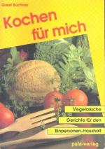 Kochen für mich : vegetarische Gerichte für den Einpersonen-Haushalt