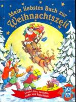 Mein liebstes Buch zur Weihnachtszeit ; Geschichten, Gedichte, Lieder und Bastelideen