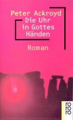 Ackroyd, Peter -: Die Uhr in Gottes Händ