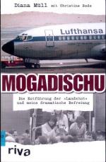 Mogadischu: Die Entführung der 'Landshut' und meine dramatische Befreiung