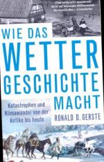 Wie das Wetter Geschichte macht: Katastrophen und Klimawandel von der Antike bis heute