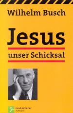Busch, Wilhelm -: Jesus unser Schicksal Busch, Wilhelm -: Jesus unser Schicksal