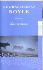 Boyle, T. Coraghessan -: Wassermusik : R Boyle, T. Coraghessan -: Wassermusik : R