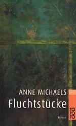 Michaels, Anne -: Fluchtstücke : Roman Michaels, Anne -: Fluchtstücke : Roman