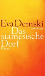 Eva Demski: Das siamesische Dorf