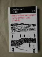 Konzentrationslager Lebenswelt und Umfeld. Dachauer Hefte 12 / 1996, 12. Jahrgang (November 1996)