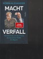 Machtverfall. Merkels Ende und das Drama deutschen Politik: Ein Report.