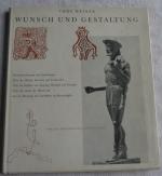 Wunsch und Gestaltung. Kunstbetrachtungen und Erfahrungen. Über das Pflegen, Forschen und Vorbereiten. Über die Einflüsse von Neigung, Herkunft und Vernunft. Über den Anteil der Moral und über die Belastung der Gewohnheit im Kunstschaffen.