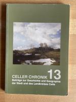 Celler Chronik 13. Beiträge zur Geschichte und Geographie der Stadt und des Landkreises Celle