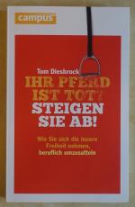 Ihr Pferd ist tot? Steigen Sie ab! - Wie Sie sich die innere Freiheit nehmen, beruflich umzusatteln