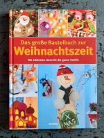 Das große Bastelbuch zur Weihnachtszeit - Die schönsten Ideen für die ganze Familie