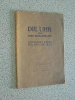 Die Uhr und ihre Behandlung - Nützliche Winke für d. Publikum