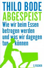 Abgespeist - wie wir beim Essen betrogen werden und was wir dagegen tun können