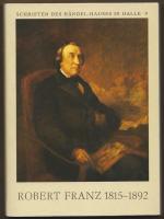 Robert Franz 1815 - 1892. Bericht über die wissenschaftliche Konferenz anläßlich seines 100. Todestages am 23. und 24. Oktober 1992 in Halle (Saale) (= Schriften des Händel-Hauses in Halle, 9).