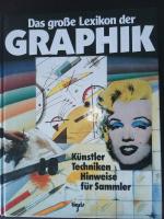 Das große Lexikon der Graphik. Künstler, Techniken, Hinweise für Sammler