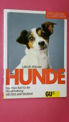 HUNDE. Experten-Rat für die Hundehaltung mit Herz und Verstand ; Ulrich Klever erklärt in diesem GU-Ratgeber, wie man Hunde-Kenner und Experte im richtigen Umgang mit dem Hund wird