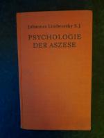 Psychologie der Aszese. Winke für eine psychologisch richtige Aszese.