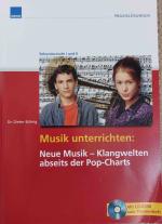 Musik unterrichten: Neue Musik - Klangwelten abseits der Pop-Charts (mit CD-ROM)