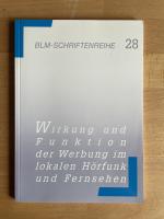 BLM-Schriftenreihe 28: Wirkung und Funktion der Werbung im lokalen Hörfunk und Fernsehen