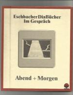 Abend + Morgen / Eschbacher DiaBücher Im Gespräch