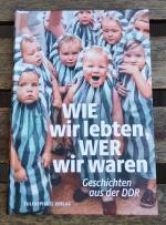 Wie wir lebten, wer wir waren - Geschichten aus der DDR