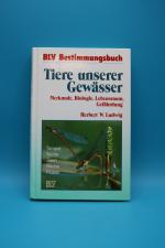 Tiere unserer Gewässer - Merkmale, Biologie, Lebensraum, Gefährdung (Tümpel, Teiche, Seen, Bäche, Flüsse,)