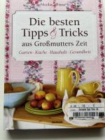 Die besten Tipps & Tricks aus Großmutters Zeit - Garten, Küche, Haushalt, Gesundheit