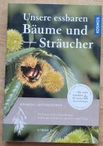 Unsere essbaren Bäume und Sträucher - Bestimmen, sammeln, zubereiten