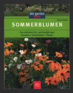 Sommerblumen/Die schönsten Ein- und Zweijährigen Gestalten • Kombinieren • Pflegen