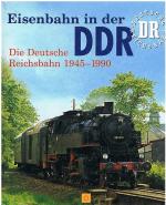 Eisenbahn in der DDR - Die Deutsche Reichsbahn 1945-1990