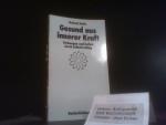 Gesund aus innerer Kraft : vorbeugen u. heilen durch Selbsttraining. Herderbücherei ; Bd. 1266