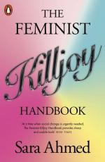 Sara Ahmed: The Feminist Killjoy Handboo