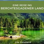 Eine Reise ins Berchtesgadener Land: Ein Fotobuch. Das perfekte Souvenir & Mitbringsel nach oder vor dem Urlaub. Statt Reiseführer, lieber diesen einzigartigen Bildband