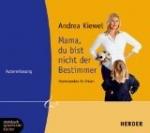 Mama, du bist nicht der Bestimmer [Tonträger] : Sternstunden für Eltern ; Autorenlesung ; eine Auswahl. Andrea Kiewel. Aufnahmeleitung: Guido Heidrich. Ausw.: Johanna Steinbach-Grobst ; Guido Heidrich, Steinbach sprechende Bücher