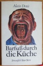 Alain Denis: Barfuss durch die Küche. [A Alain Denis: Barfuss durch die Küche. [A