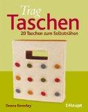 Trag-Taschen : 20 Taschen zum Selbstnähen. Deena Beverley. [Aus dem Engl. übers. von Anne Taubert]
