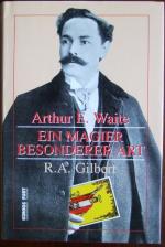 Arthur E. Waite : ein Magier besonderer Art. R. A. Gilbert. Aus dem Engl. von Irene Buttkus