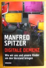 Manfred Spitzer: Digitale Demenz : wie w